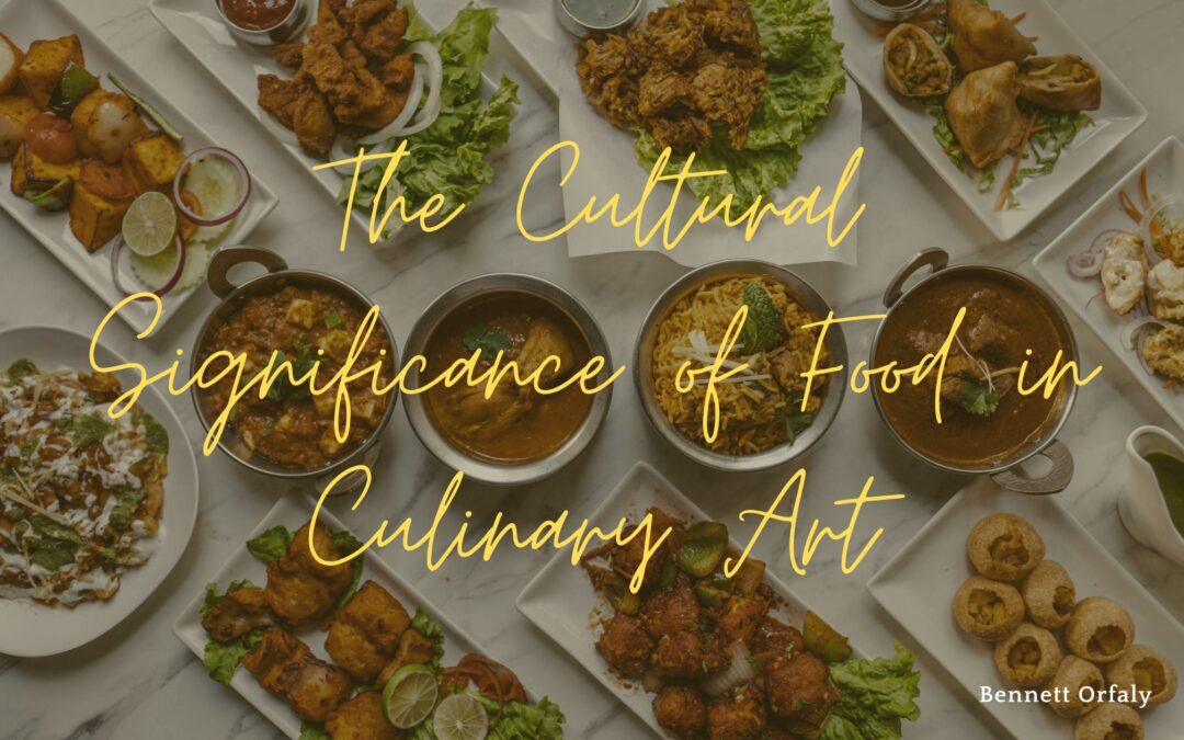 The Cultural Significance of Food in Culinary Art